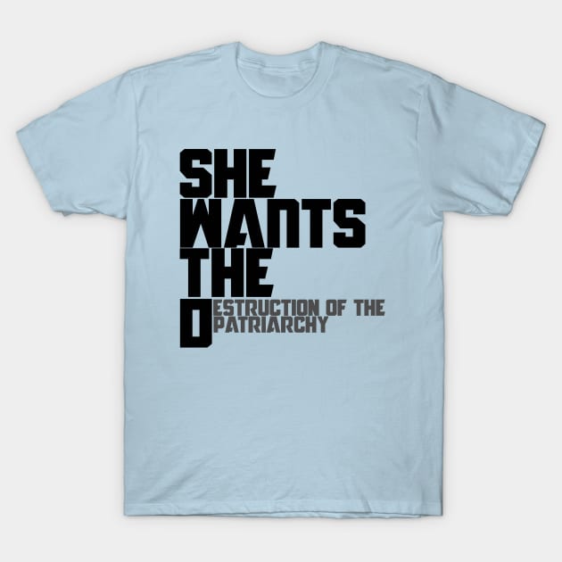 She wants the destruction of the patriarchy T-Shirt by bubbsnugg